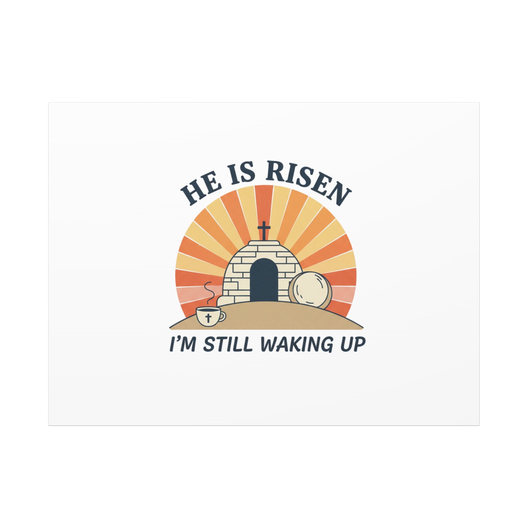 He Is Risen I'm Still Waking Up Canvas | Easter Christian Humor