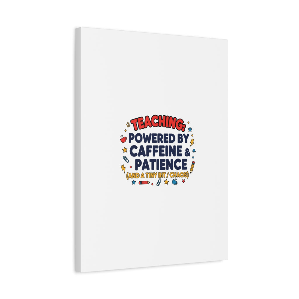 Teaching Powered by Caffeine & Patience Canvas | Teacher Appreciation Gifts
