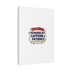 Teaching Powered by Caffeine & Patience Canvas | Teacher Appreciation Gifts