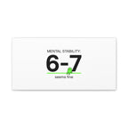 Mental Stability 6-7 Canvas | 67 Meme, Absurdist Humor