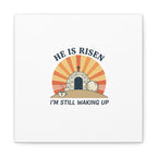 He Is Risen I'm Still Waking Up Canvas | Easter Christian Humor