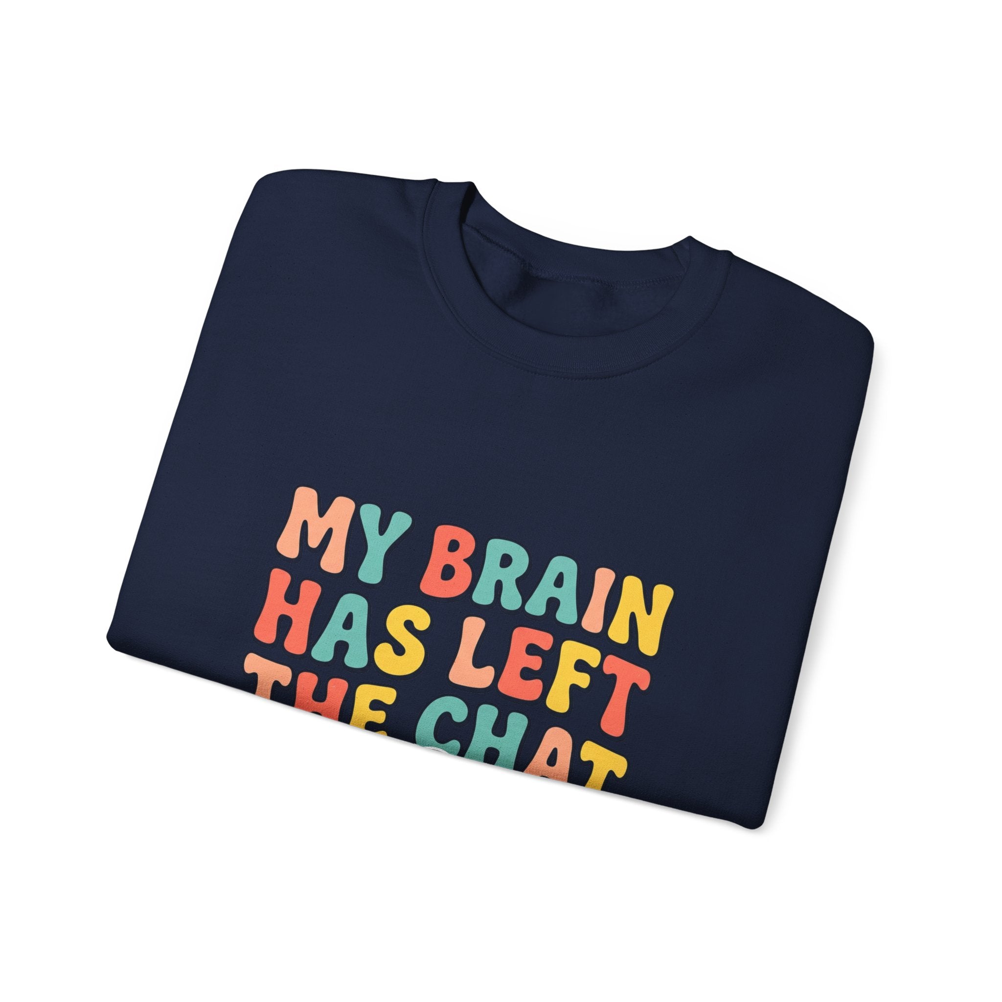 My Brain Has Left the Chat Sweatshirt | mental health humor, anxious but functioning