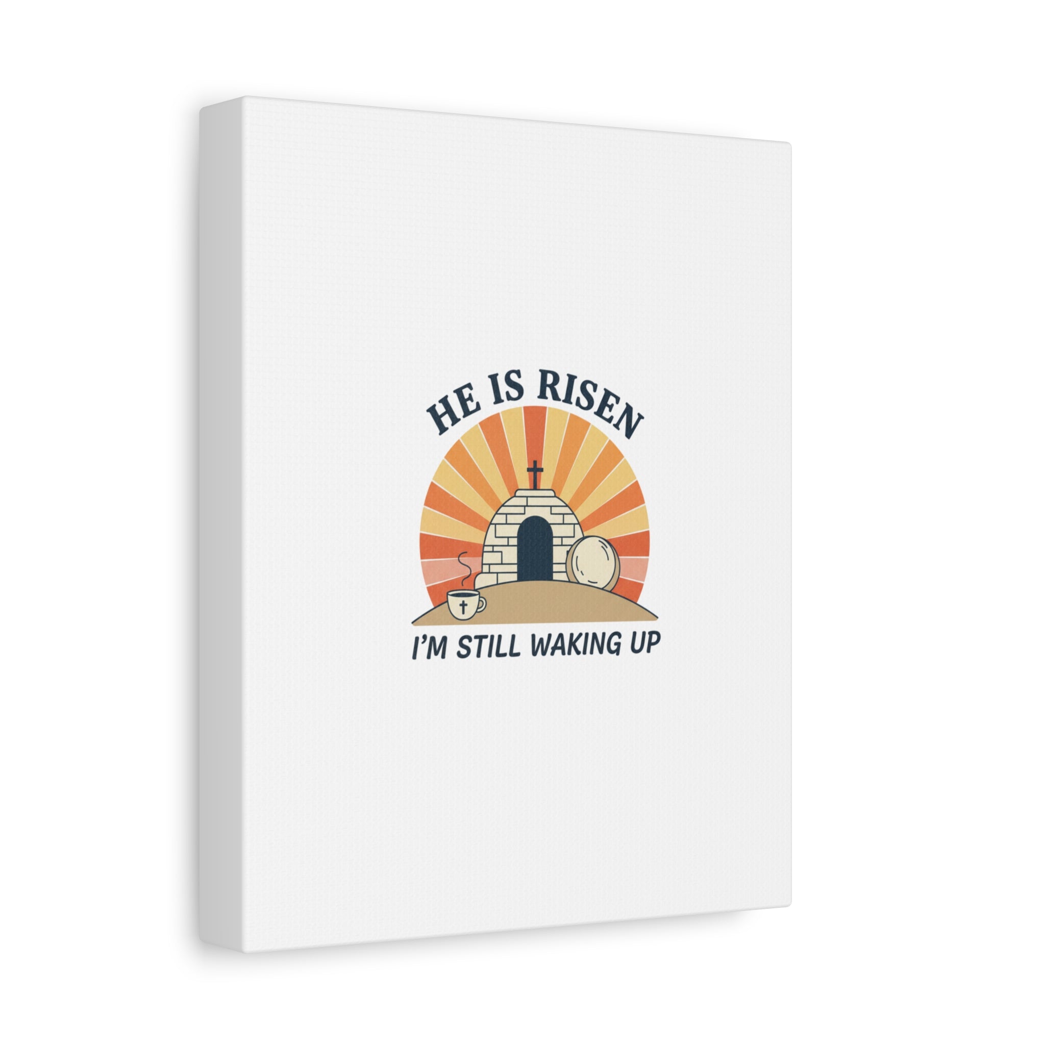 He Is Risen I'm Still Waking Up Canvas | Easter Christian Humor