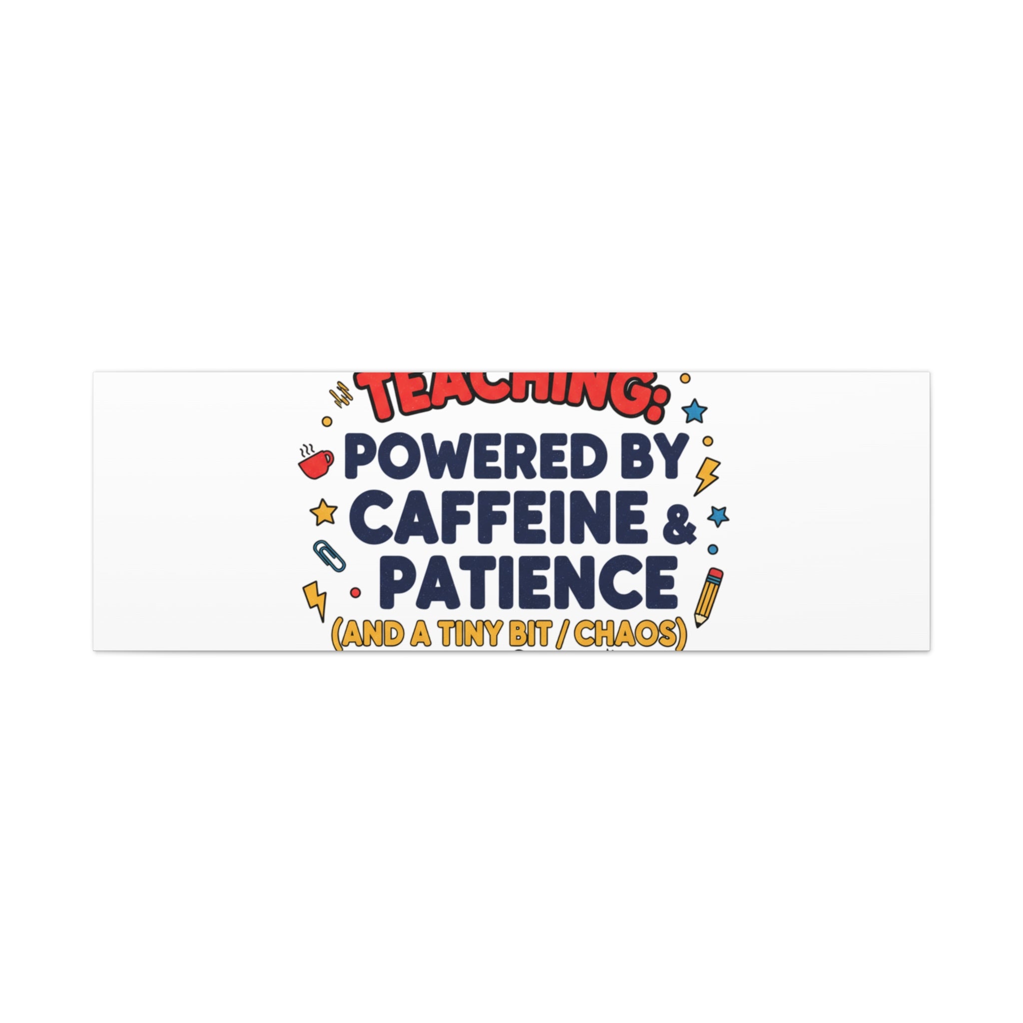 Teaching Powered by Caffeine & Patience Canvas | Teacher Appreciation Gifts