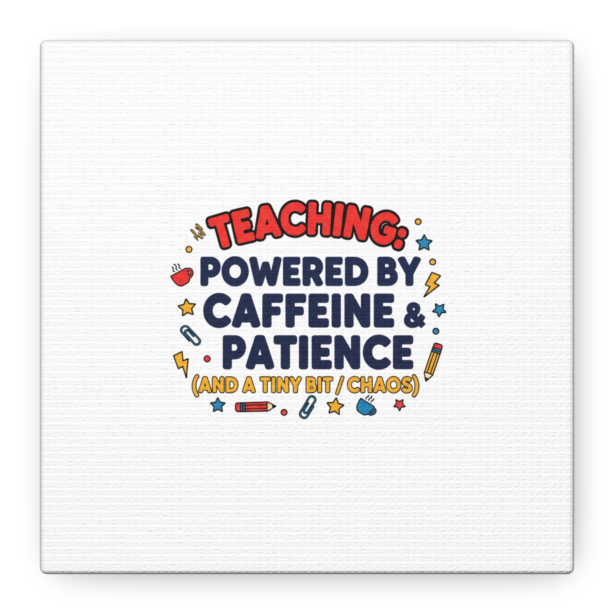 Teaching Powered by Caffeine & Patience Canvas | Teacher Appreciation Gifts