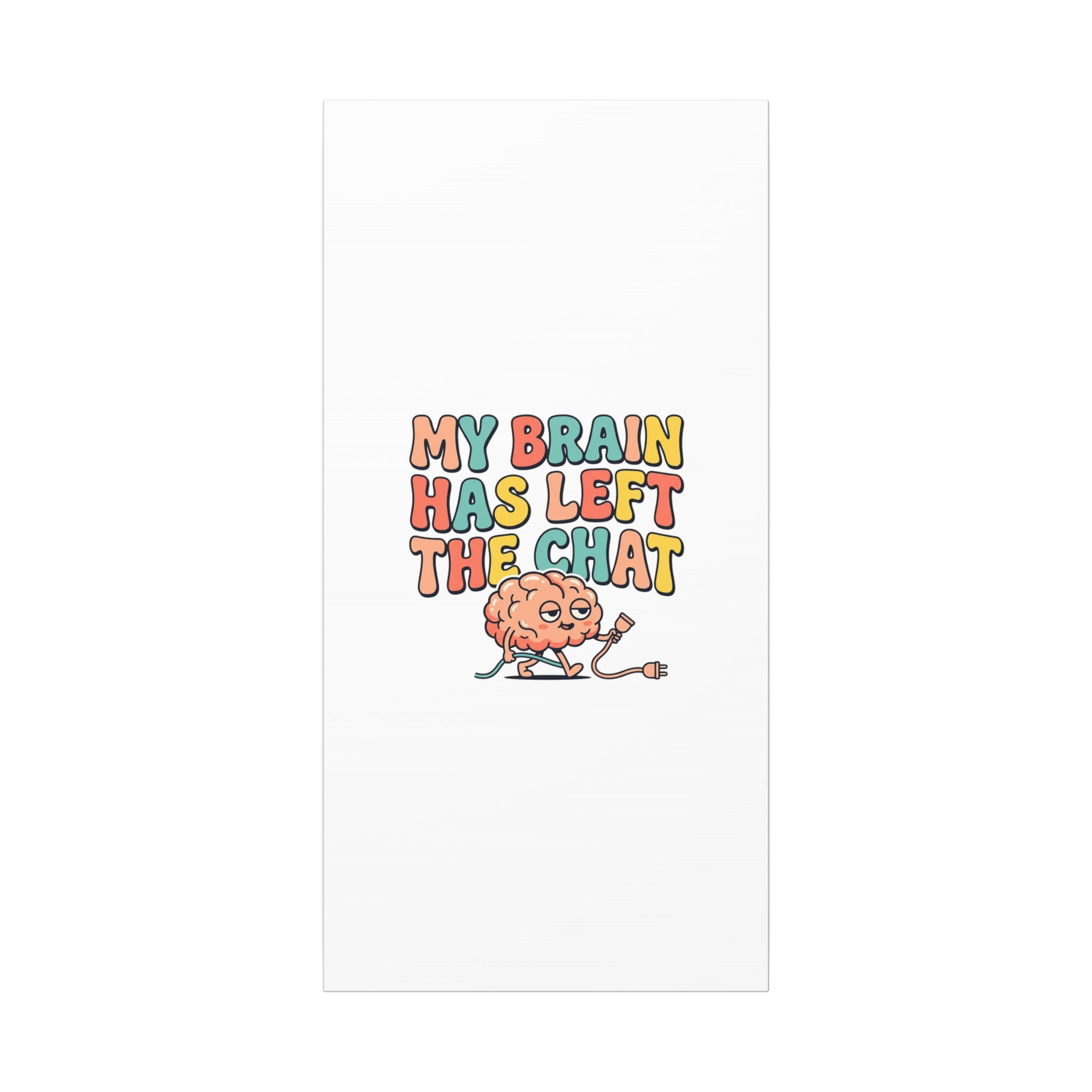 My Brain Has Left The Chat Canvas | mental health humor, wellness sarcasm
