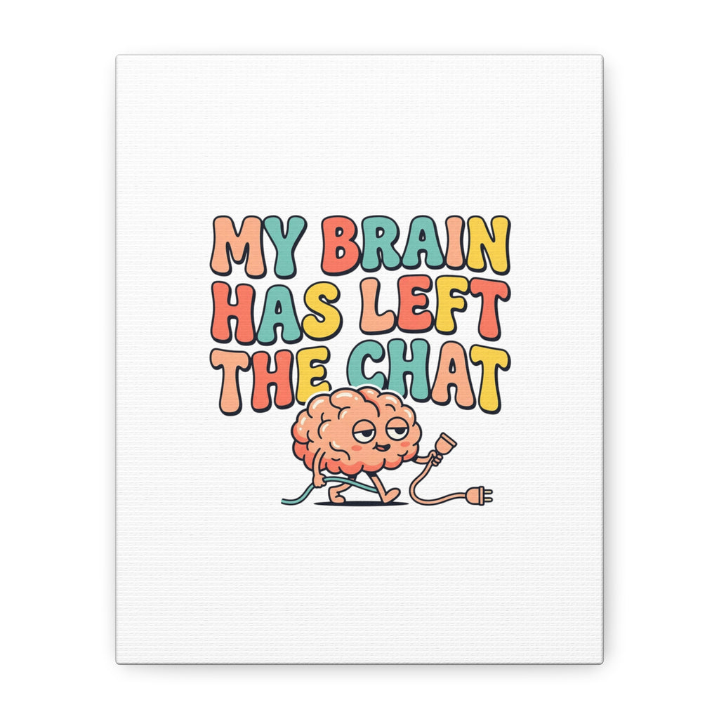 My Brain Has Left The Chat Canvas | mental health humor, wellness sarcasm