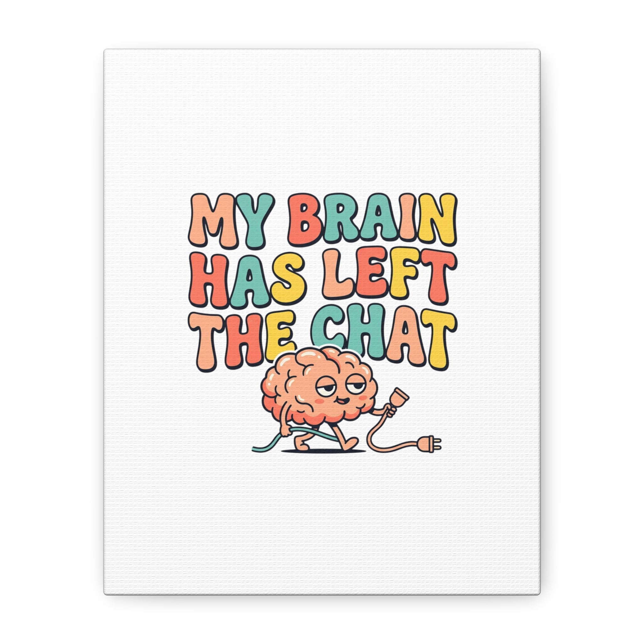 My Brain Has Left The Chat Canvas | mental health humor, wellness sarcasm