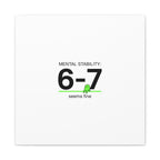 Mental Stability 6-7 Canvas | 67 Meme, Absurdist Humor