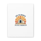 He Is Risen I'm Still Waking Up Canvas | Easter Christian Humor