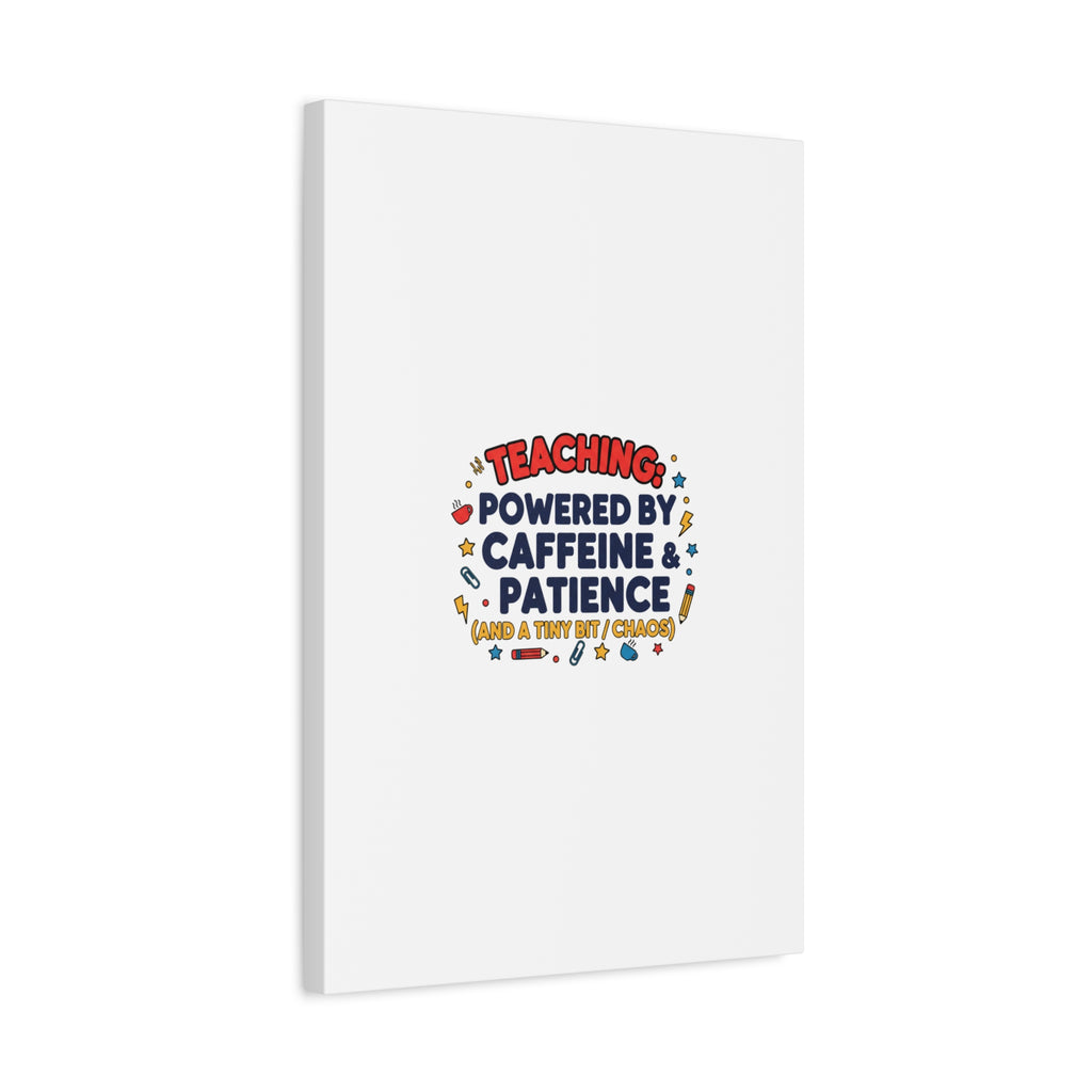 Teaching Powered by Caffeine & Patience Canvas | Teacher Appreciation Gifts