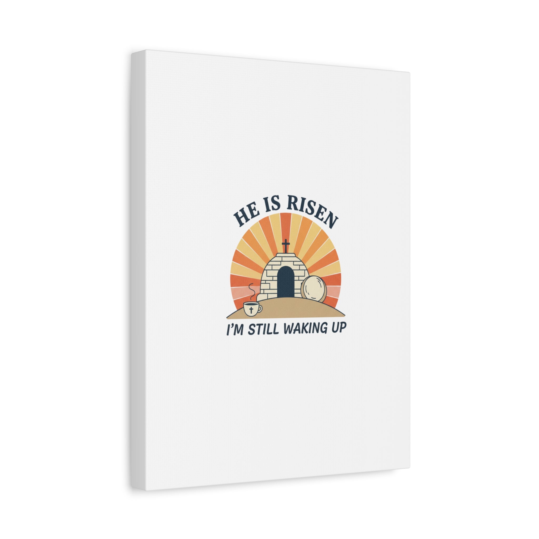 He Is Risen I'm Still Waking Up Canvas | Easter Christian Humor