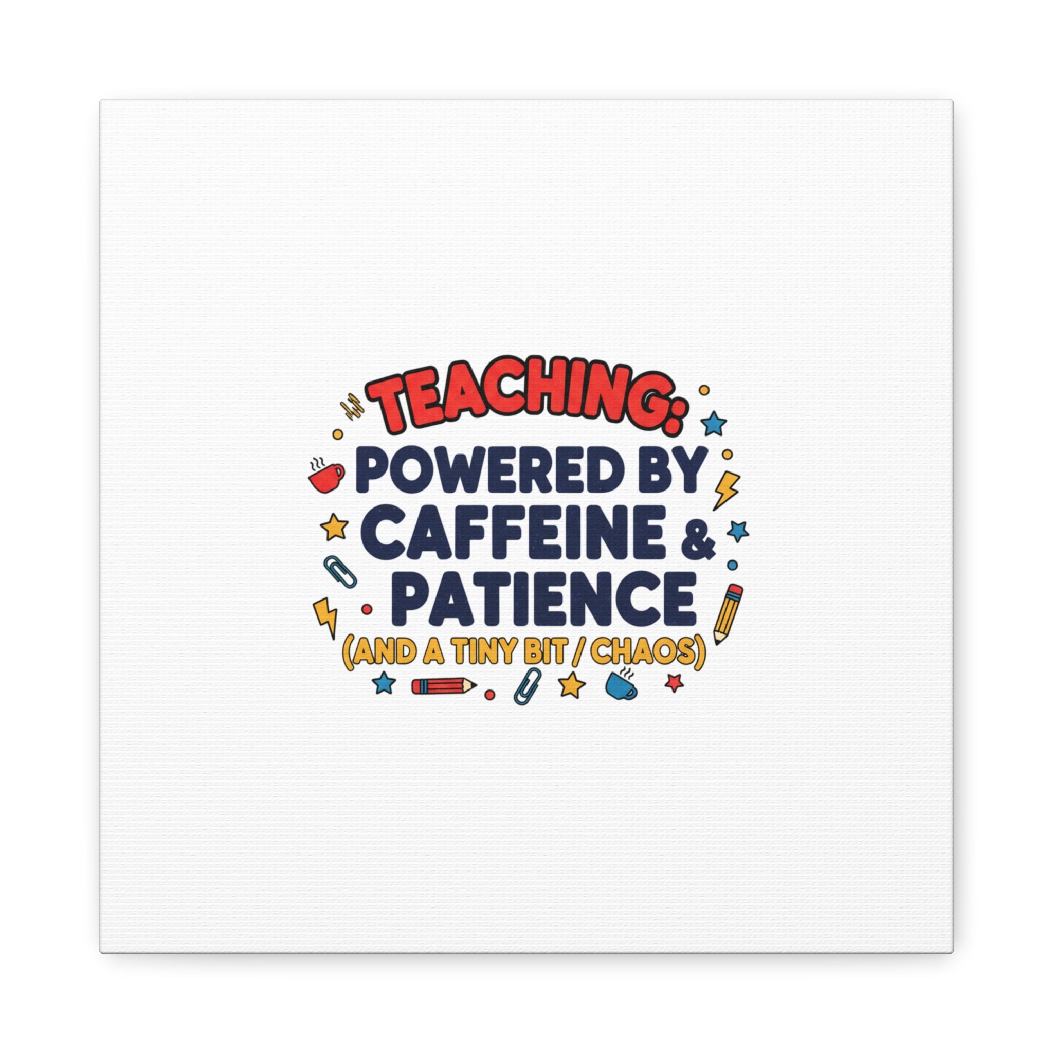 Teaching Powered by Caffeine & Patience Canvas | Teacher Appreciation Gifts