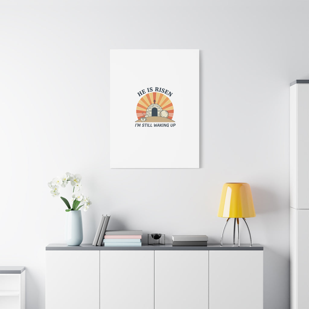 He Is Risen I'm Still Waking Up Canvas | Easter Christian Humor