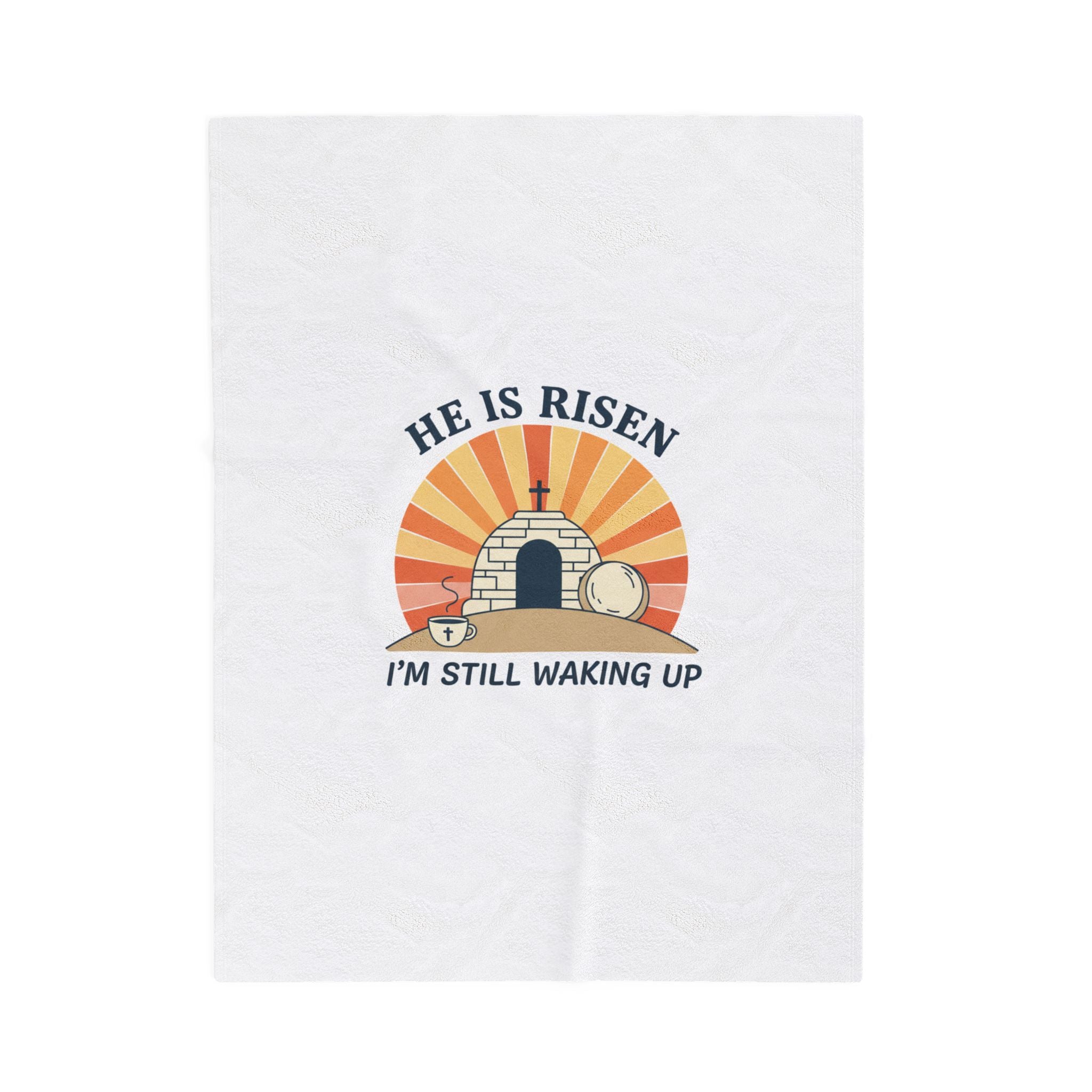 He Is Risen - I'm Still Waking Up Velveteen Blanket | Christian Easter, Faith-Based Humor