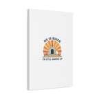 He Is Risen I'm Still Waking Up Canvas | Easter Christian Humor