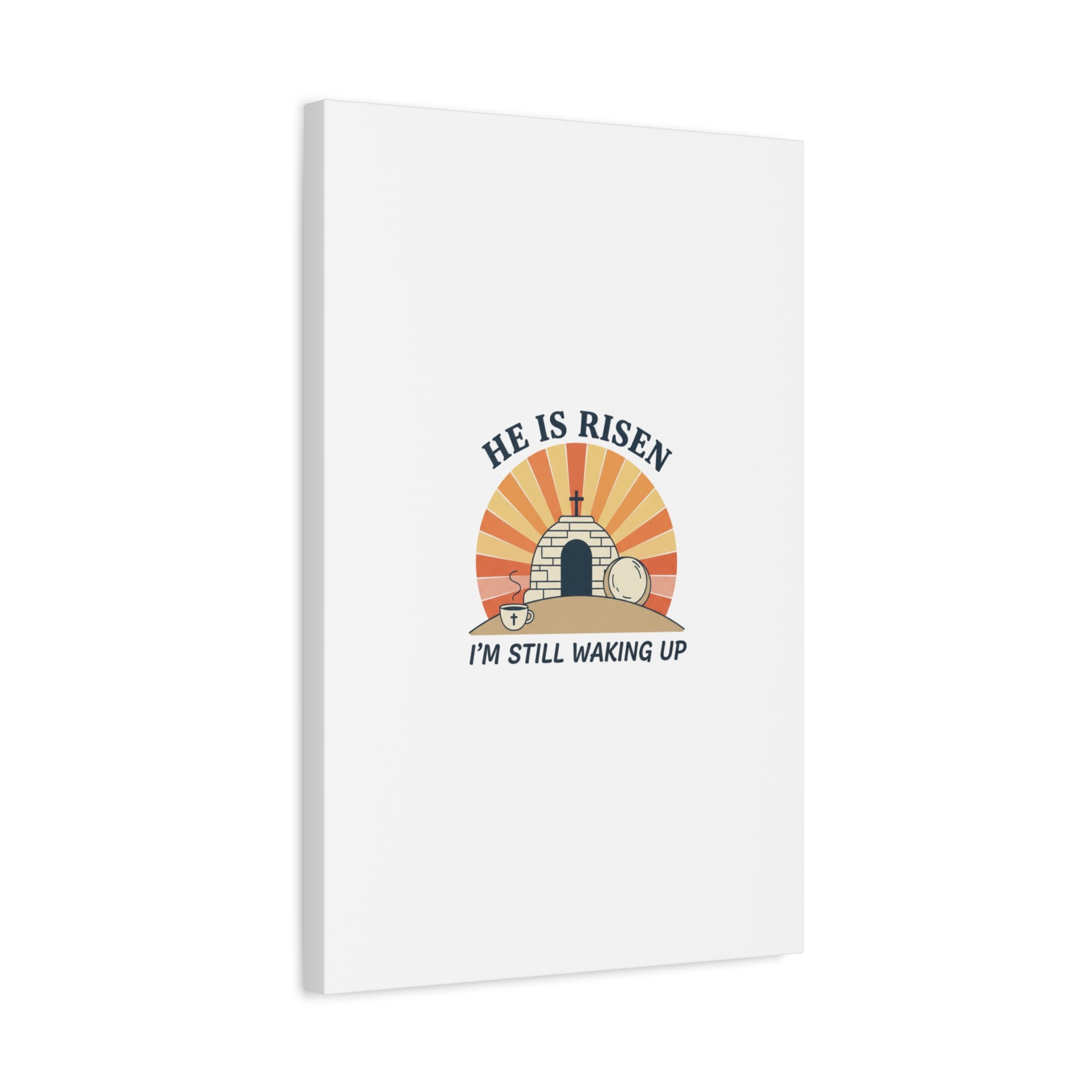 He Is Risen I'm Still Waking Up Canvas | Easter Christian Humor