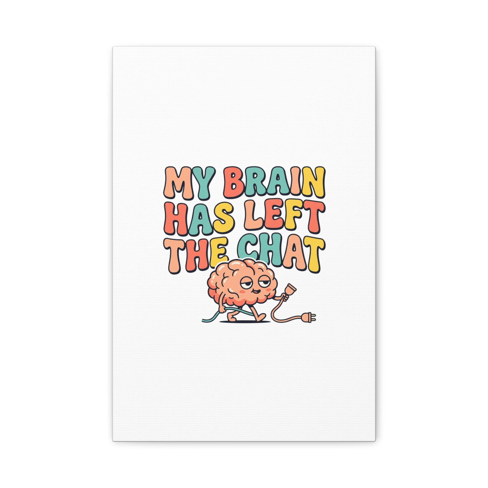 My Brain Has Left The Chat Canvas | mental health humor, wellness sarcasm