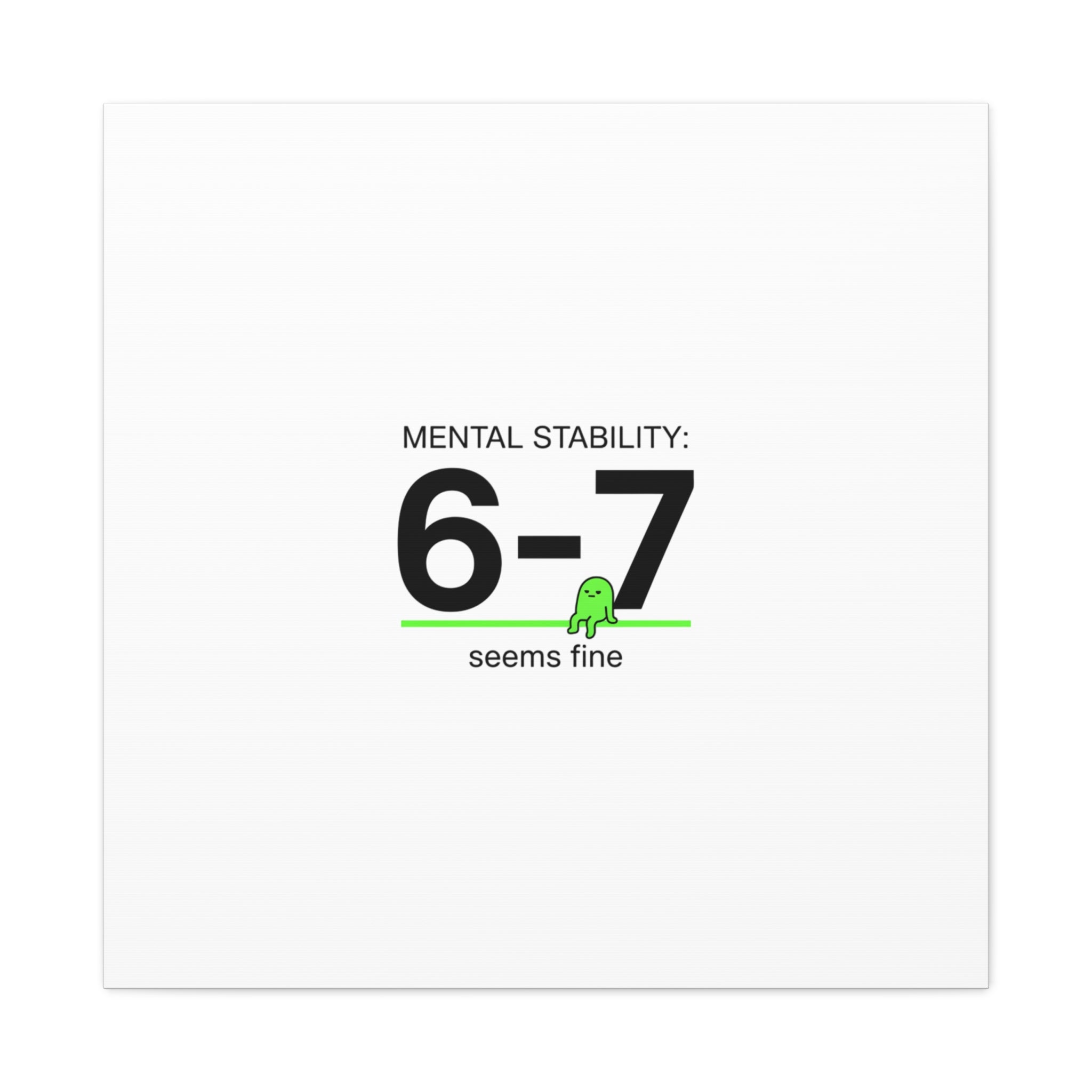 Mental Stability 6-7 Canvas | 67 Meme, Absurdist Humor