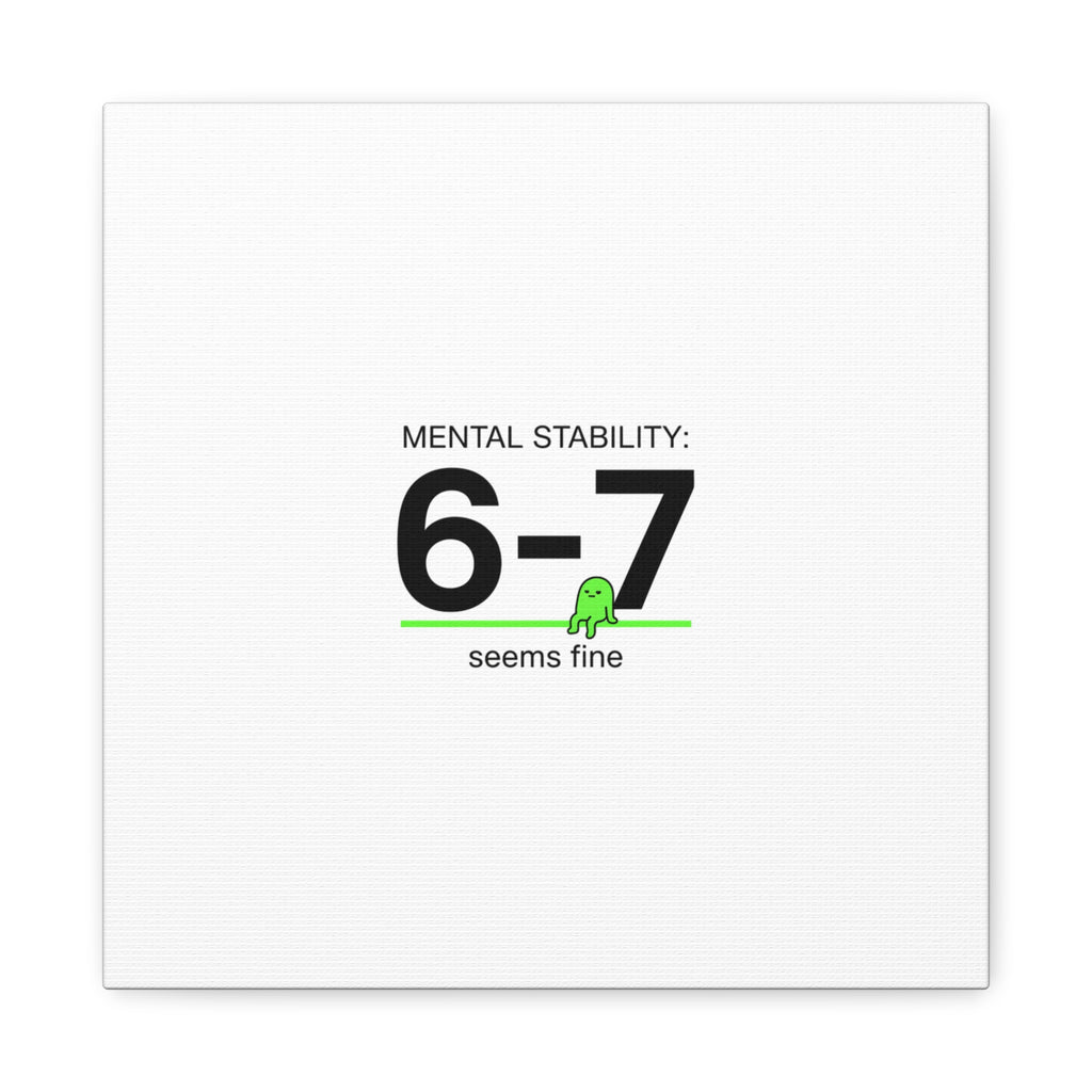 Mental Stability 6-7 Canvas | 67 Meme, Absurdist Humor