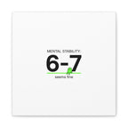 Mental Stability 6-7 Canvas | 67 Meme, Absurdist Humor