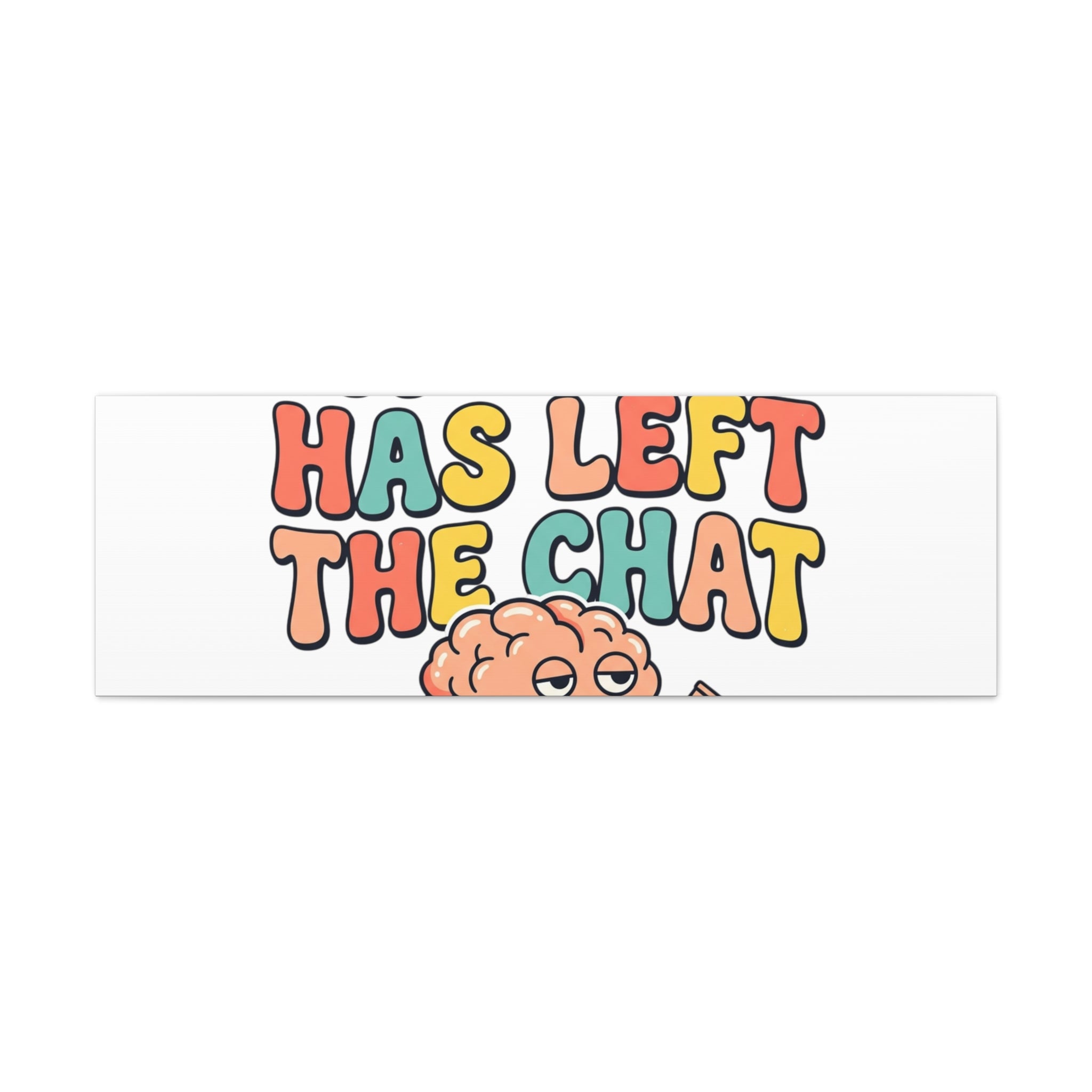 My Brain Has Left The Chat Canvas | mental health humor, wellness sarcasm