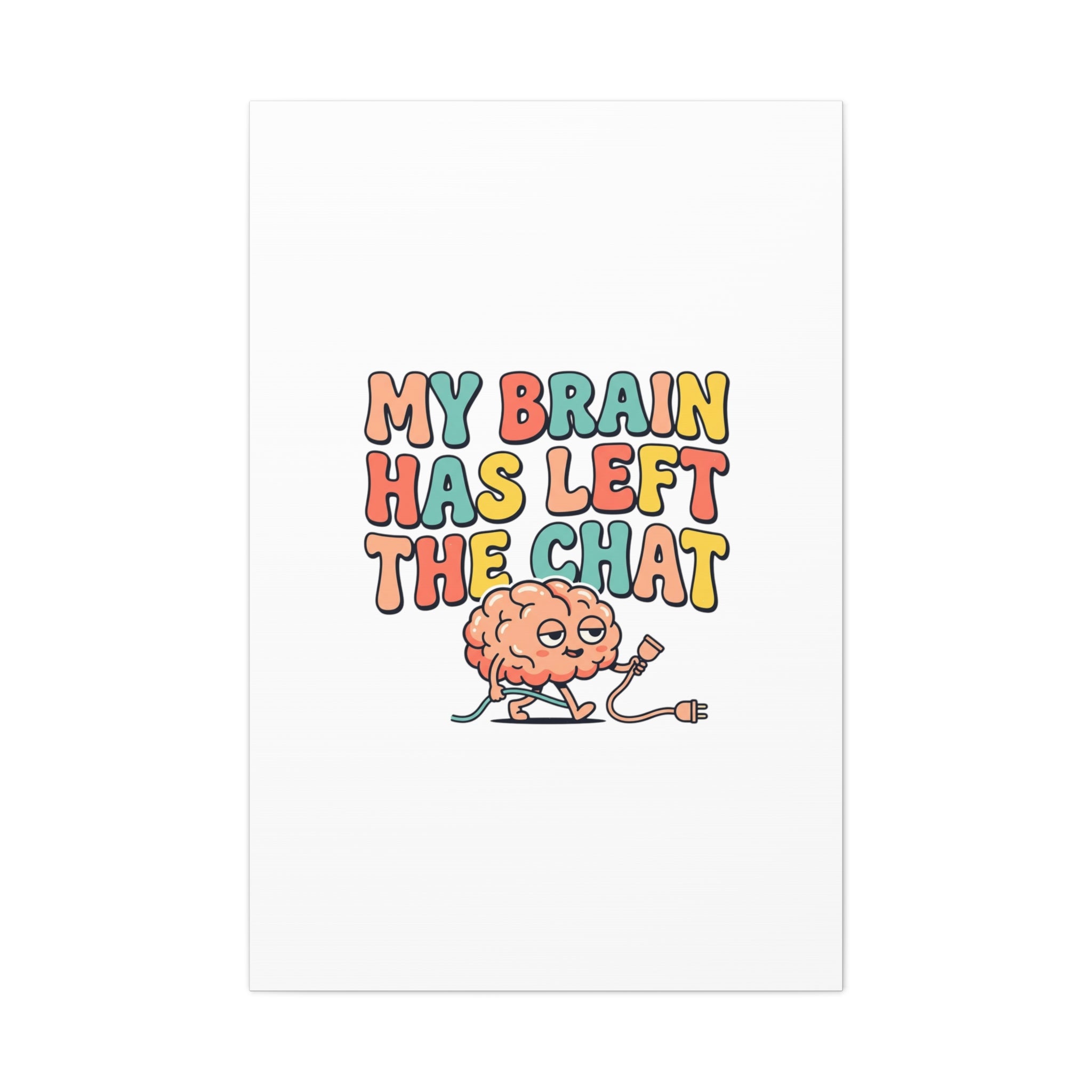 My Brain Has Left The Chat Canvas | mental health humor, wellness sarcasm