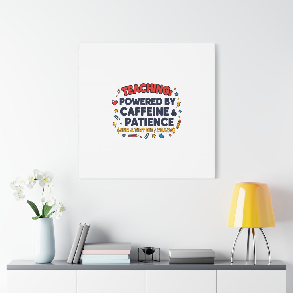 Teaching Powered by Caffeine & Patience Canvas | Teacher Appreciation Gifts