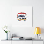 Teaching Powered by Caffeine & Patience Canvas | Teacher Appreciation Gifts