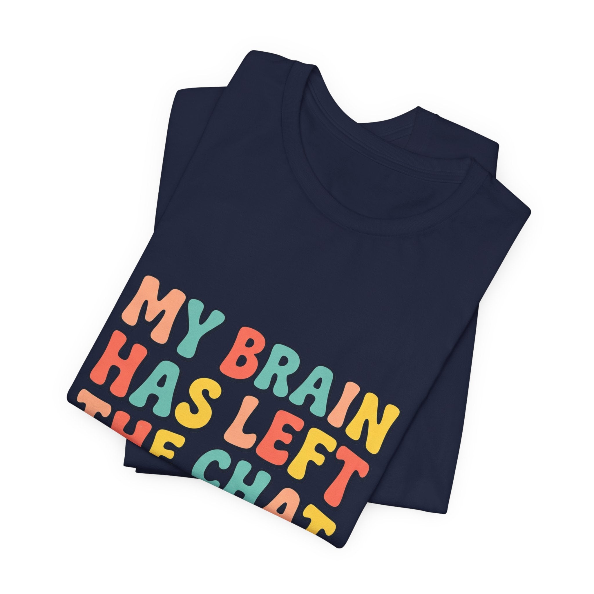 My Brain Has Left The Chat T-Shirt | mental health humor, retro wavy text