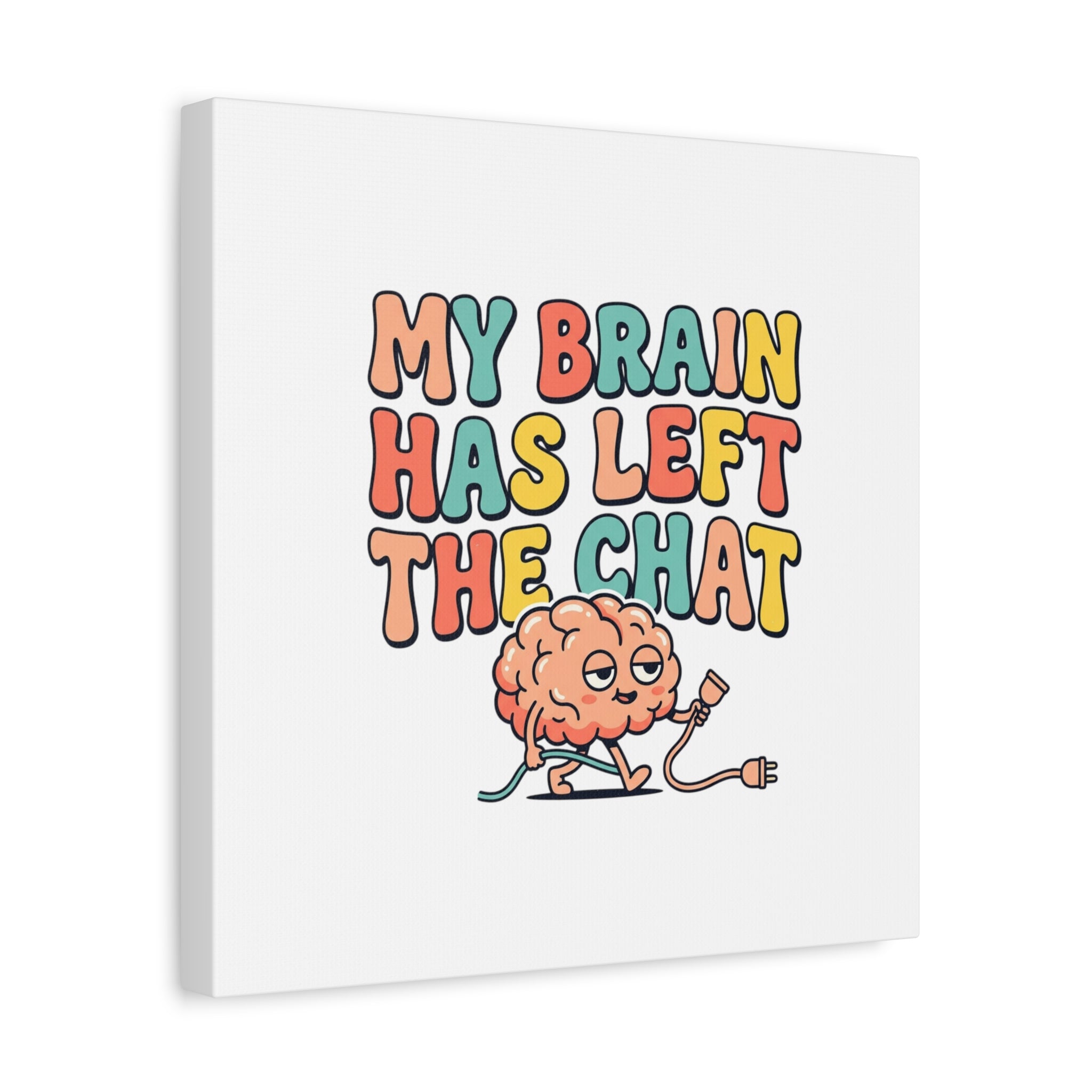 My Brain Has Left The Chat Canvas | mental health humor, wellness sarcasm