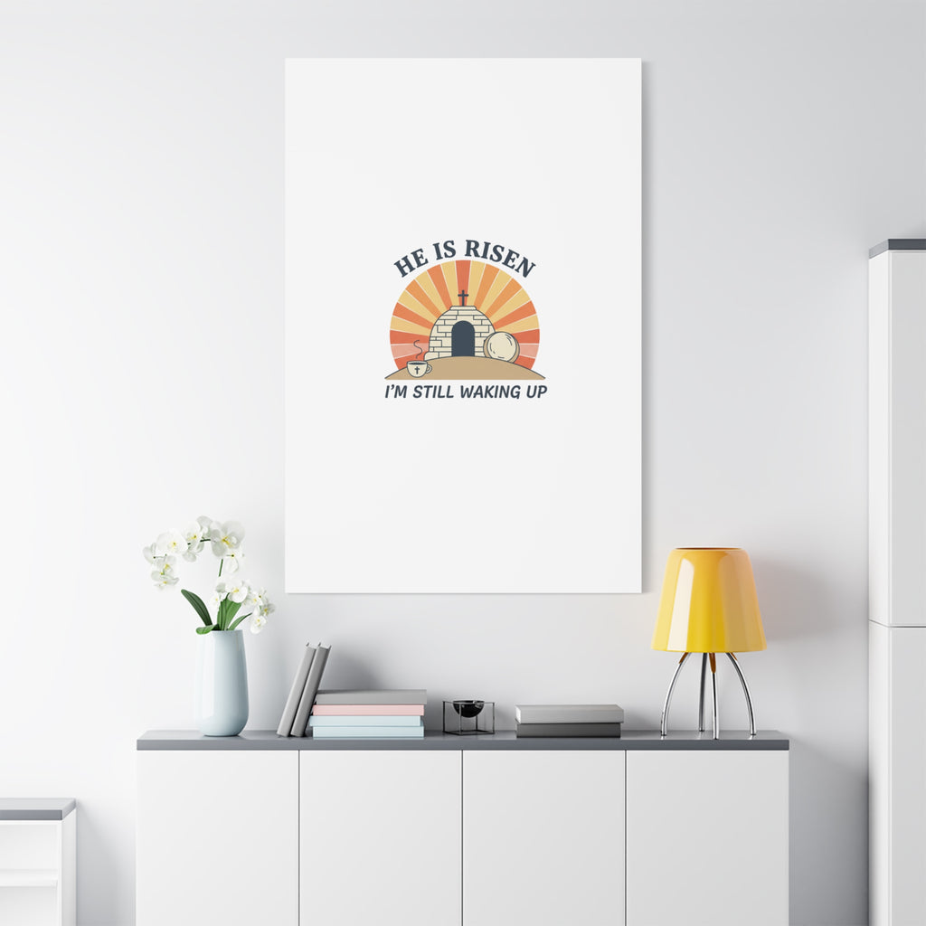 He Is Risen I'm Still Waking Up Canvas | Easter Christian Humor
