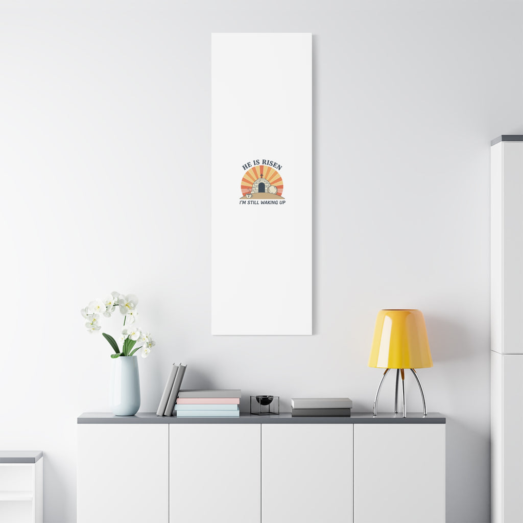 He Is Risen I'm Still Waking Up Canvas | Easter Christian Humor