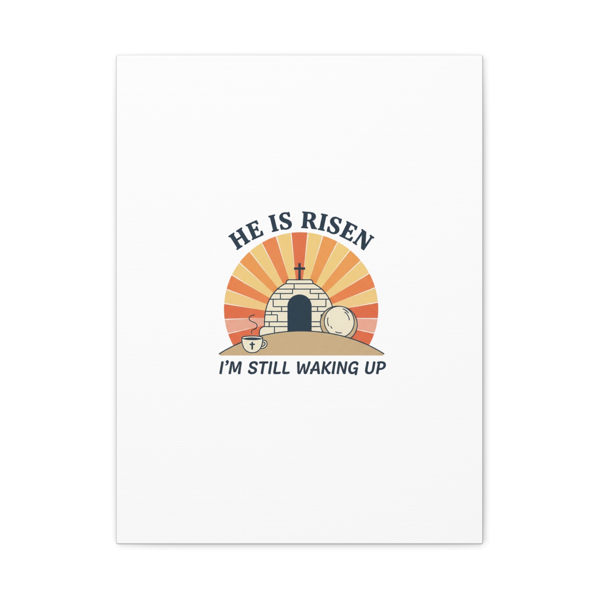 He Is Risen I'm Still Waking Up Canvas | Easter Christian Humor