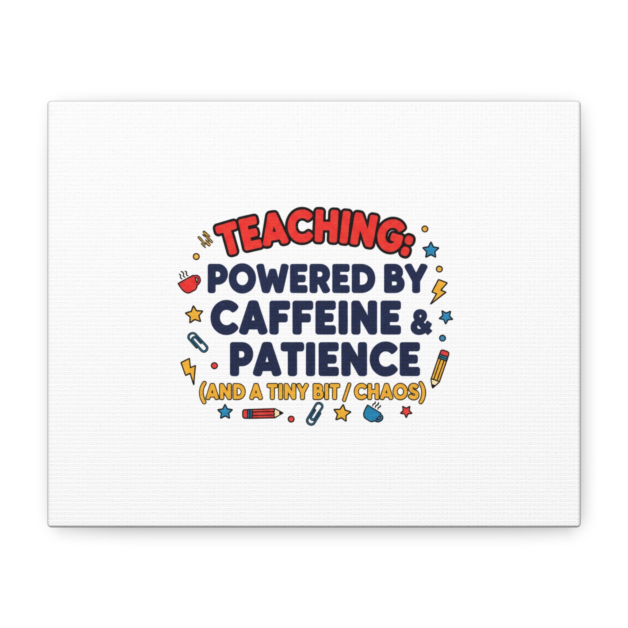 Teaching Powered by Caffeine & Patience Canvas | Teacher Appreciation Gifts