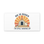 He Is Risen I'm Still Waking Up Canvas | Easter Christian Humor