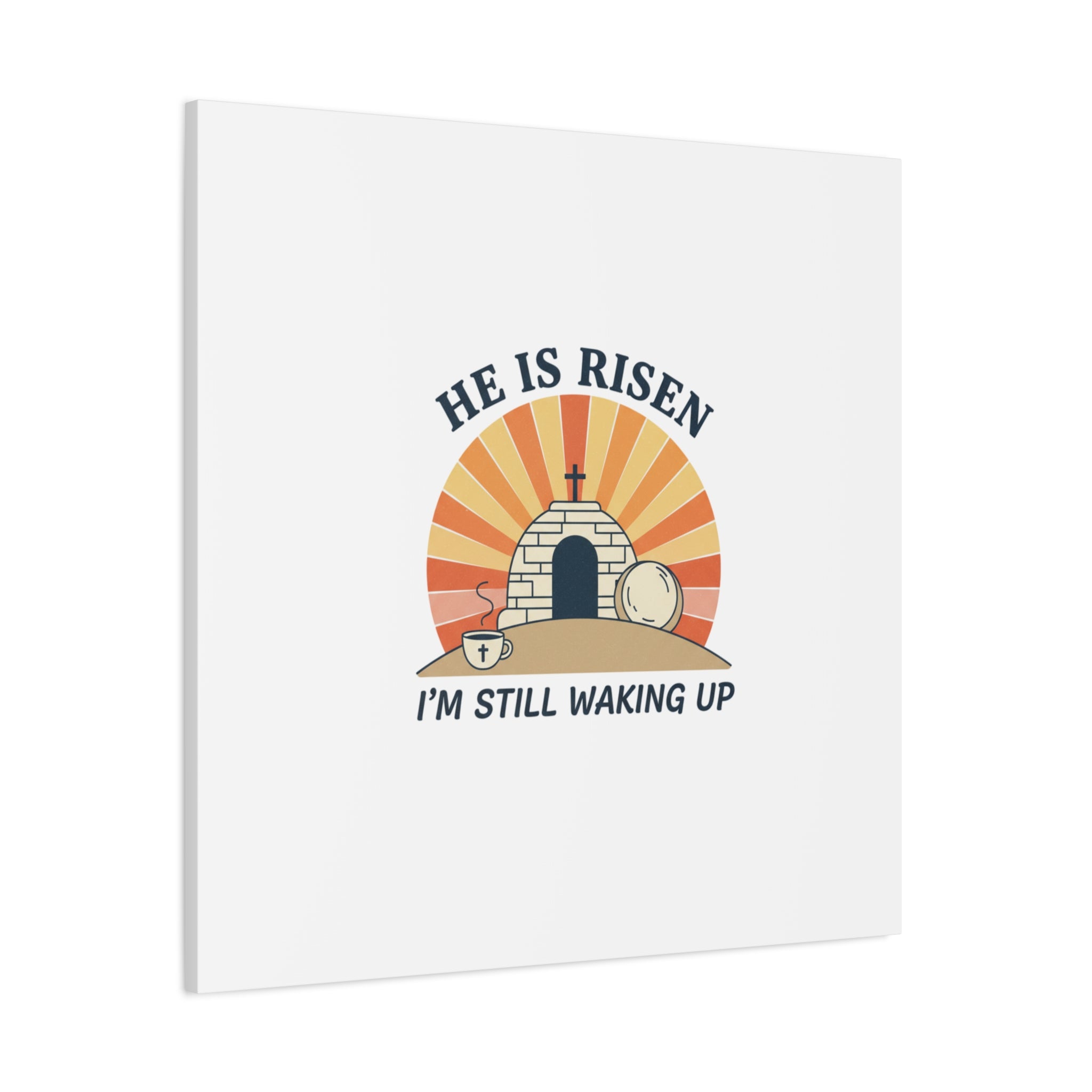 He Is Risen I'm Still Waking Up Canvas | Easter Christian Humor