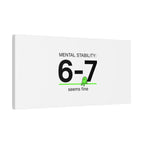 Mental Stability 6-7 Canvas | 67 Meme, Absurdist Humor