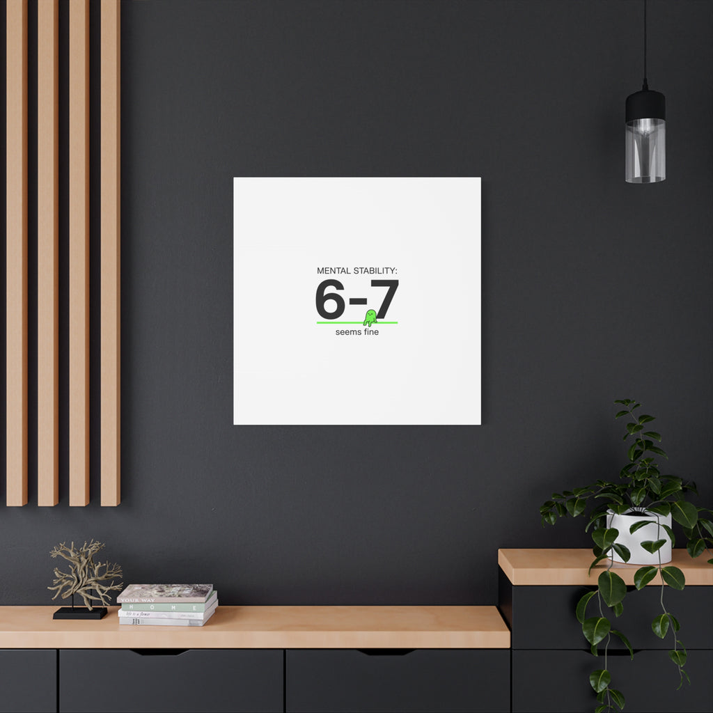 Mental Stability 6-7 Canvas | 67 Meme, Absurdist Humor