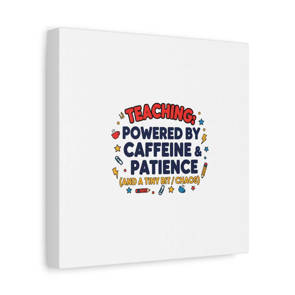 Teaching Powered by Caffeine & Patience Canvas | Teacher Appreciation Gifts