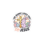 No Bunny Loves You Like Jesus Kiss-Cut Sticker | Easter Christian, Church Humor, Pastel Retro