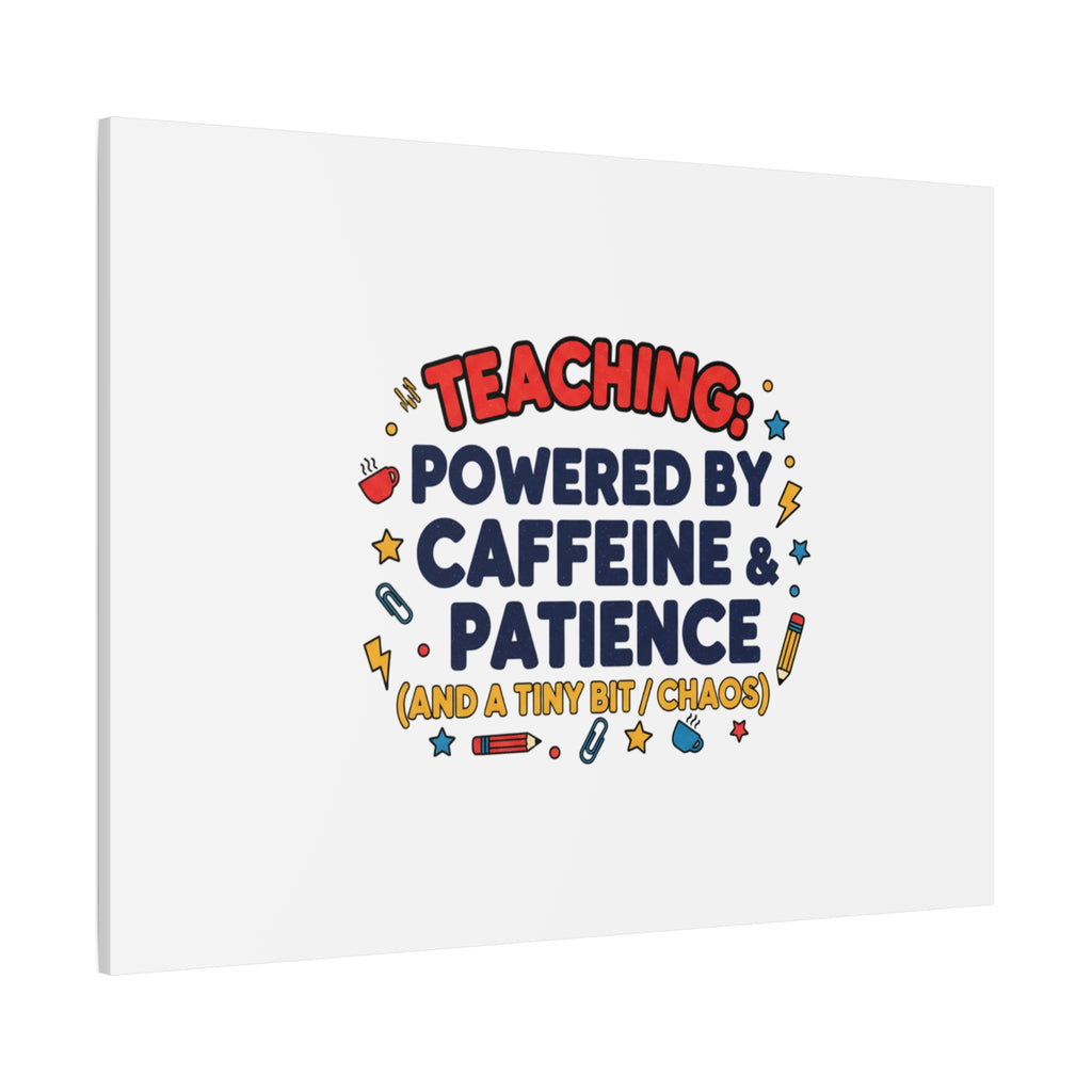 Teaching Powered by Caffeine & Patience Canvas | Teacher Appreciation Gifts