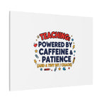 Teaching Powered by Caffeine & Patience Canvas | Teacher Appreciation Gifts