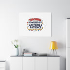 Teaching Powered by Caffeine & Patience Canvas | Teacher Appreciation Gifts